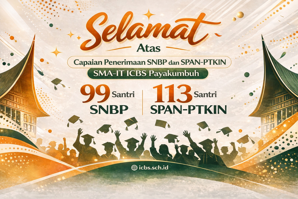 ICBS Payakumbuh Cetak Rekor! 99 Santri Lolos SNBP 2026, Disusul 113 Santri Tembus SPAN-PTKIN